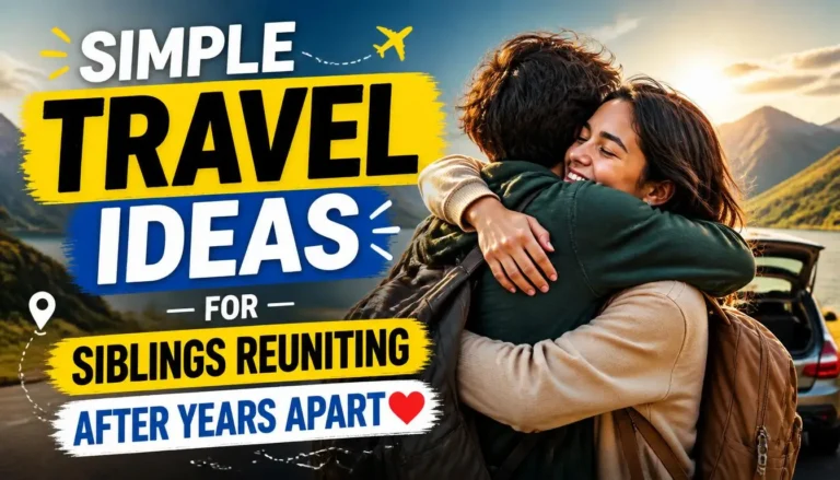 Simple Travel Ideas for Siblings Reuniting After Years Apart